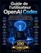 Guide Libri GmbH Guide de l'utilisateur OpenAI Codex: Maîtrisez la programmation assistée par IA, l'ingénierie rapide, le débogage, les tests et les flux de travail de développement modernes.