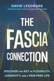 The Fascia Connection: Discover the Key to Flexibility, Longevity and a Pain-Free Life