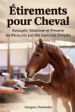ÉTIREMENTS Libri GmbH ÉTIREMENTS POUR CHEVAL Assouplir, Mobiliser et Prévenir les Blessures par des Exercices Simples