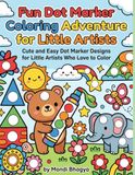 Fun Dot Marker Coloring Adventure for Little Artists: Cute and Easy Dot Marker Designs for Little Artists Who Love to Color