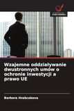 Wzajemne OmniScriptum SRL Wzajemne oddzia¿ywanie dwustronnych umów o ochronie inwestycji a prawo UE Paperback