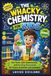 THE WHACKY CHEMISTRY FOR KIDS: Fun Facts, Safe Experiments, and Exciting Discoveries for Future Scientists and Inventors