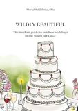 Wildly Beautiful: The modern guide to outdoor weddings in South of France