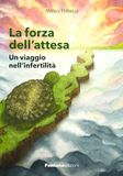 La Fontana Edizioni La forza dell'attesa. Un viaggio nell'infertilità Paperback