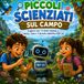 PICCOLI SCIENZIATI SUL CAMPO: Esplora con i 5 sensi insieme a Mirko, Gaia e il robot BIP-20.