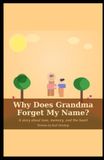 Why Does Grandma Forget My Name?: A story about love, memory, and the heart