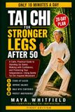 Tai Chi for Stronger Legs After 50: A 28-Day, 10-Minute Plan to Stand Up Easier, Climb Stairs With Confidence, Walk Longer, and Keep Your Independence—Without Strenuous Exercise