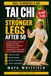 Tai Chi for Stronger Legs After 50: A 28-Day, 10-Minute Plan to Stand Up Easier, Climb Stairs With Confidence, Walk Longer, and Keep Your Independence—Without Strenuous Exercise