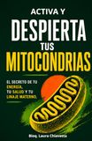 Activa y despierta tus mitocondrias. El secreto de tu energía, tu salud y tu linaje materno