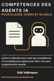 COMPÉTENCES DES AGENTS IA POUR CLAUDE, CODEX ET AU-DELÀ: Guide du débutant pour la création de compétences d'IA portables pour les agents avec SKILL.md, Aucune connaissance en programmation requise