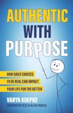 Authentic with Purpose: How Daily Choices to Be Real Can Impact Your Life for the Better
