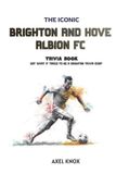 Brighton And Hove Albion Football Club The Iconic Sports Trivia Collection