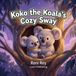 Koko the Koala's Cozy Sway: A Sweet Bedtime & Mindfulness Book About Releasing Bedtime Wiggles, Finding Sleepy Calm, and Sucking in Eucalyptus-Fresh Breaths (Ages 3-5)