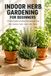 Indoor Herb Gardening for Beginners: A Practical Guide to Growing Fresh Herbs at Home