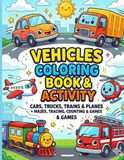 Vehicles Coloring & Activity book for kids ages 4-8 Cars, tracks, trains, planes+Mazes, tracing, counting Games