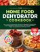 The Home Food Dehydrator Cookbook