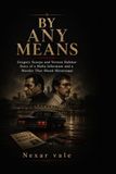 By Any Means: Gregory Scarpa and Vernon Dahmer Story of a Mafia Informant and a Murder That Shook Mississippi