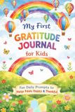 My First Gratitude Journal for Kids: Fun Daily Prompts to Help Kids Feel Happy and Thankful