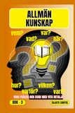 ALLMÄN KUNSKAP: BOK- 3, VAR?, NÄR?, VARFÖR?, VEM?, HUR?, VAD?, 1000 FRÅGOR OCH SVAR MED NÅGRA DETALJER