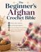 The Beginner's Afghan Crochet Bible