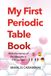 My First Periodic Table Book: With The Names Of The Elements In 5 Languages