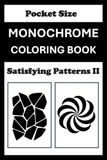 Monochrome Monochrome Coloring Book Satisfying Patterns II Pocket Size: Mini Coloring Book (4x6) - Black and White One Pen Travel Size Coloring Mindful and Cozy Adults Teens
