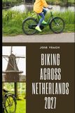 BIKING Independently Published Biking Across Netherlands 2027