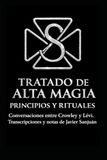 TRATADO DE ALTA MAGIA. PRINCIPIOS Y RITUALES.: Conversaciones entre Crowley y Lévi. Transcripciones y notas de Javier Sanjuán.