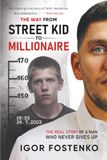 The WAY from Street Kid to Millionaire: The Real Story of a Man Who Never Gives Up