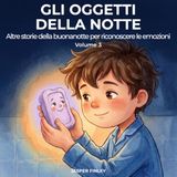 Gli Oggetti della Notte: Altre storie della buonanotte per riconoscere le emozioni