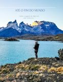 Até o Fim do Mundo: Uma viagem do México até Ushuaia