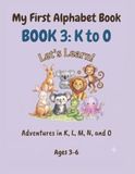 My First Alphabet Book: K to O — Let's Learn! Adventures in K, L, M, N, and O