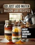 60 Just Add Water Mason Jar Meals