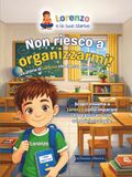 Non riesco a organizzarmi!: La storia di Lorenzo che spesso dimentica le cose