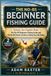 The No-BS Beginner Fishing Guide