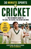 30 Minutes Sport - 30 Minute Sports: Cricket: Everything You Need To Know. In Just 30 Minutes.