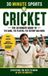30 Minutes Sport - 30 Minute Sports: Cricket: Everything You Need To Know. In Just 30 Minutes.