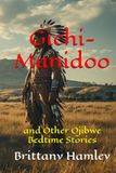 Gichi-Manidoo and Other Ojibwe Bedtime Stories