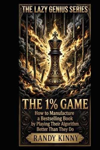 The 1% Game: How to Manufacture a Bestselling Book by Playing Their Algorithm Better Than They Do
