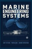 MARINE ENGINEERING SYSTEMS: Ship Systems Propulsion and Marine Operations