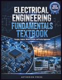ELECTRICAL ENGINEERING FUNDAMENTALS TEXTBOOK: Principles, Analysis, Worked Examples, and Practical Applications