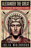 Alexander the Great The Psychopath Who Conquered the World Paperback