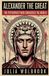 Alexander the Great The Psychopath Who Conquered the World Paperback
