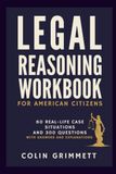 Legal Reasoning Workbook For American Citizens: 60 Real-Life Case Situations and 300 Questions With Answers and Explanations