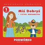 Miś Dobryś i Ciotka Bergamotka: Podwórko: Na podwórku Dobrysia zawsze coś się dzieje!