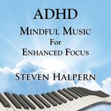 Steven Halpern ADHD Mindful Music for Enhanced Focus