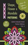 COLOR IT BEFORE SLEEP Shape, Flower & Mandala Patterns – Mini Collection, Pocket Edition, Vol. 4: Relaxing Evening Coloring Book for Adults & Teens ... Patterns | 5 x 8 Inches | 48 Pages