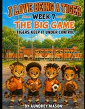 I Love Being A Tiger: Week 7