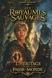 Les Royaumes Sauvages: Tome 1 - L'Héritage du Passe-Monde