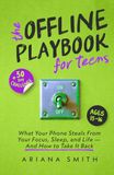 The Offline Playbook for Teens: What Your Phone Steals From Your Focus, Sleep, and Life — And How to Take It Back